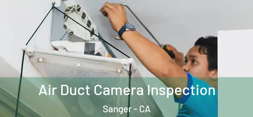 Air Duct Camera Inspection Sanger - CA