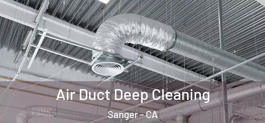 Air Duct Deep Cleaning Sanger - CA