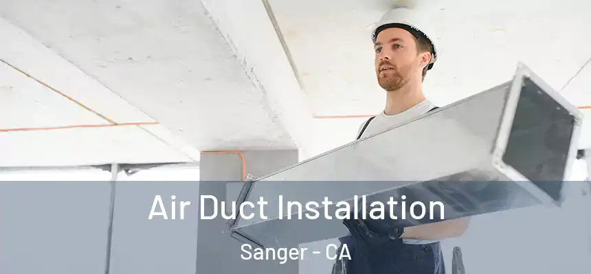Air Duct Installation Sanger - CA