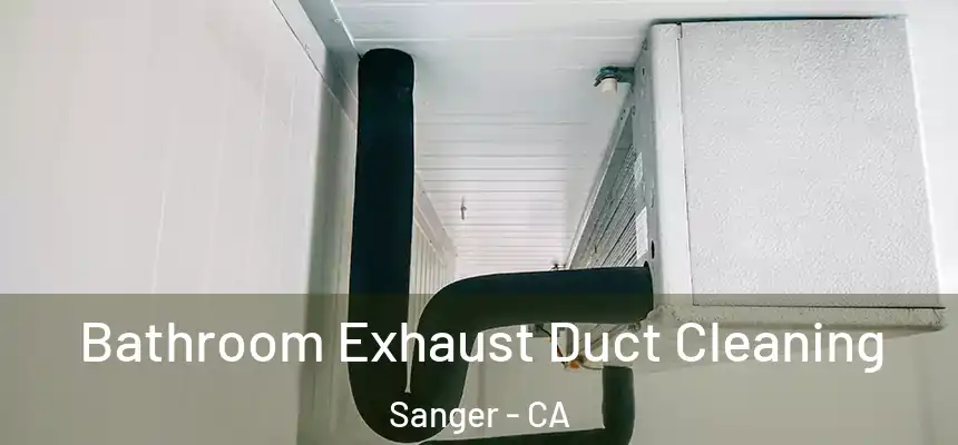  Bathroom Exhaust Duct Cleaning Sanger - CA
