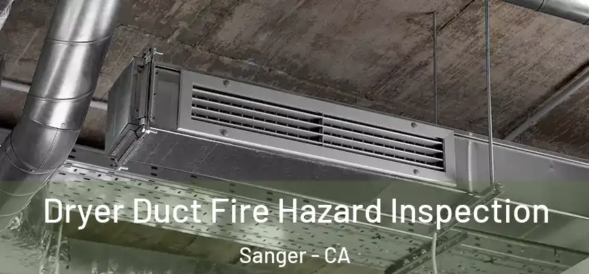  Dryer Duct Fire Hazard Inspection Sanger - CA