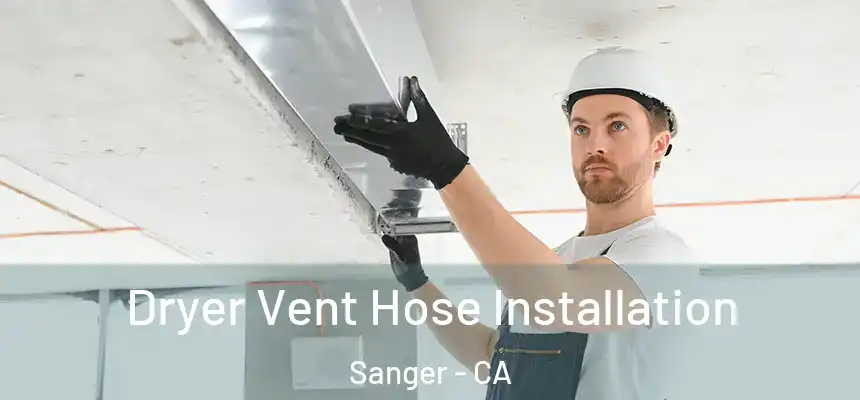 Dryer Vent Hose Installation Sanger - CA