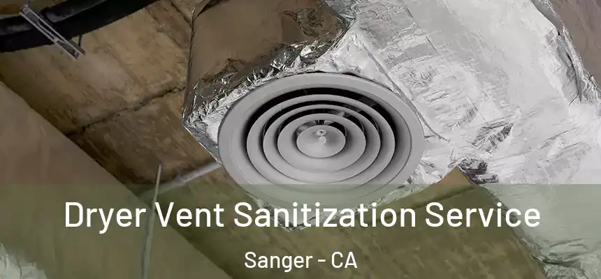  Dryer Vent Sanitization Service Sanger - CA