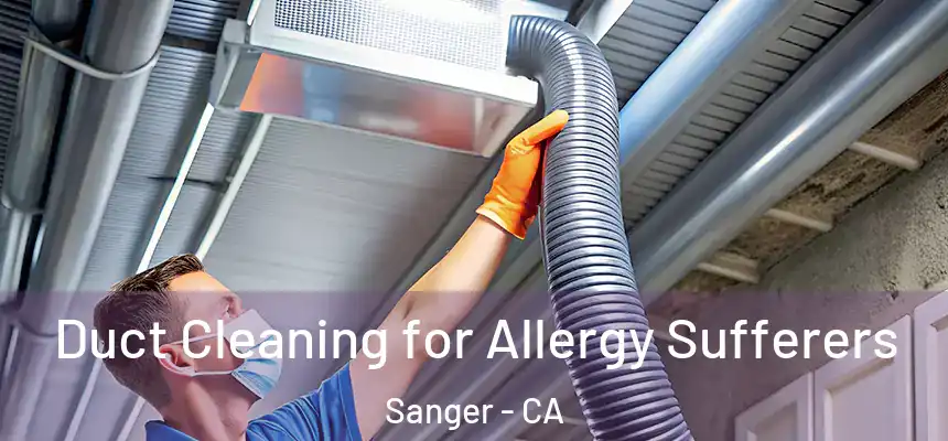  Duct Cleaning for Allergy Sufferers Sanger - CA