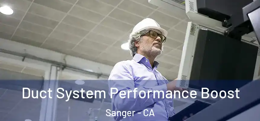  Duct System Performance Boost Sanger - CA