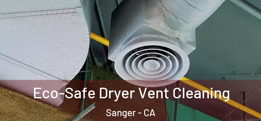 Eco-Safe Dryer Vent Cleaning Sanger - CA