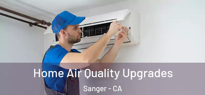 Home Air Quality Upgrades Sanger - CA