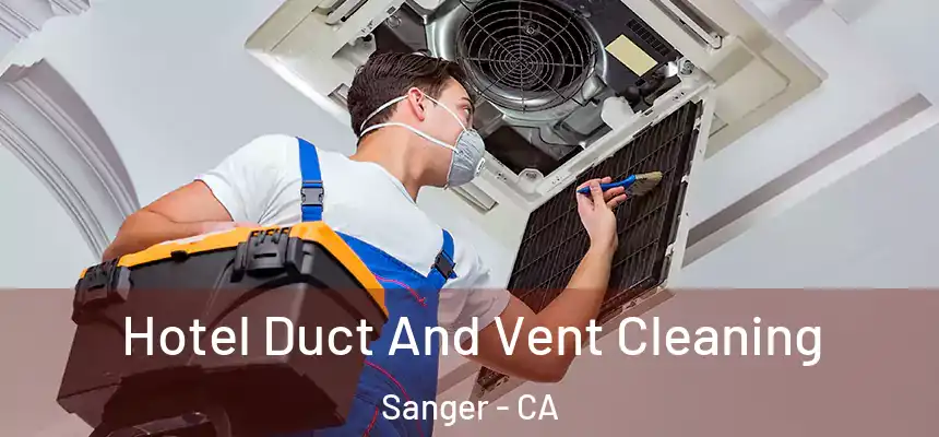  Hotel Duct And Vent Cleaning Sanger - CA