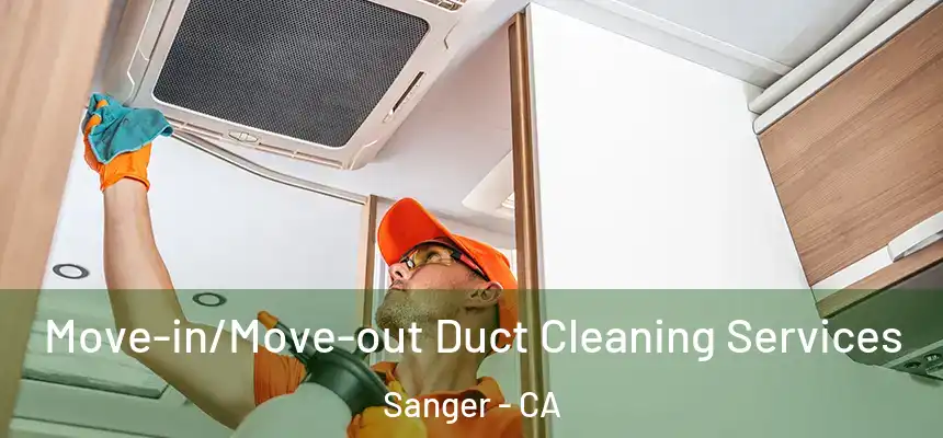  Move-in/Move-out Duct Cleaning Services Sanger - CA