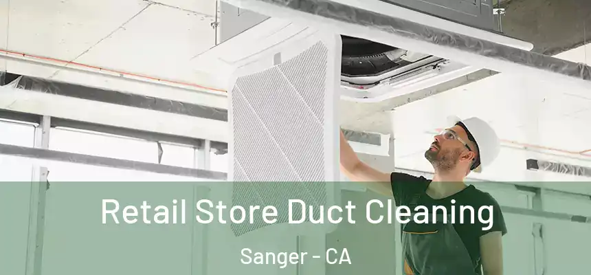 Retail Store Duct Cleaning Sanger - CA