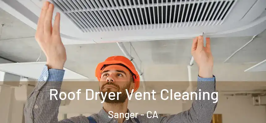  Roof Dryer Vent Cleaning Sanger - CA