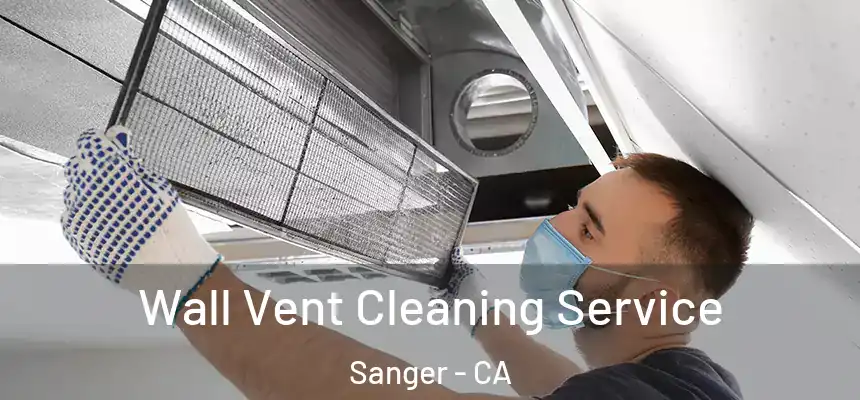  Wall Vent Cleaning Service Sanger - CA