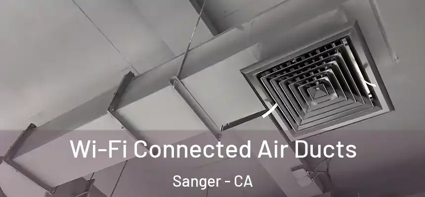 Wi-Fi Connected Air Ducts Sanger - CA